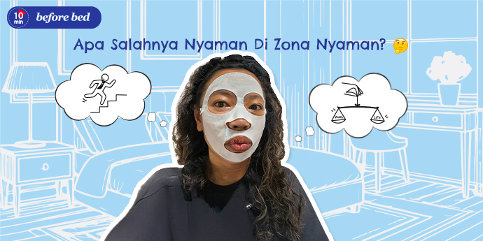 10 Min Before Bed: Apa Salahnya Nyaman di Zona Nyaman?