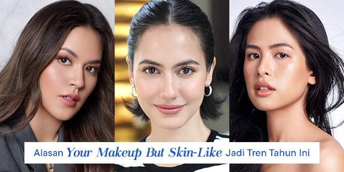 Manifesting Healthy Skin: Alasan Your Makeup, But Skin-Like Jadi Tren Tahun Ini