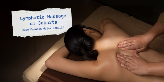 Rekomendasi Tempat Lymphatic Massage di Jakarta, Auto Kurusan dalam Sehari