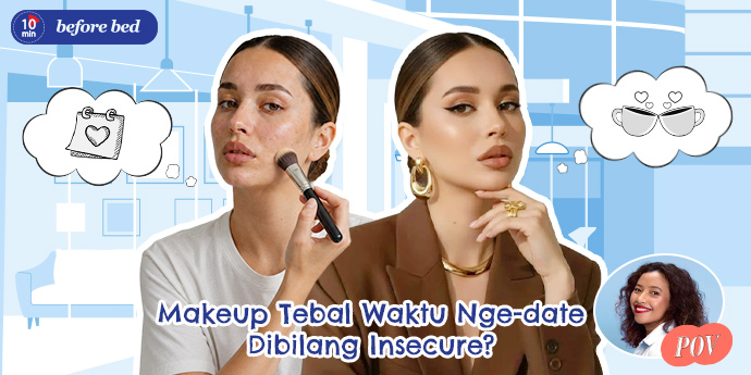 Apakah Makeup Tebal Waktu Nge-date Bisa Dibilang Insecure?