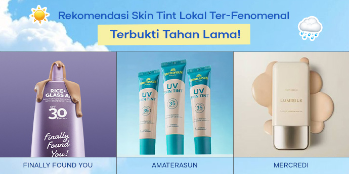 Rekomendasi 7 Skin Tint Lokal Ter-Fenomenal, Terbukti Tahan Lama!