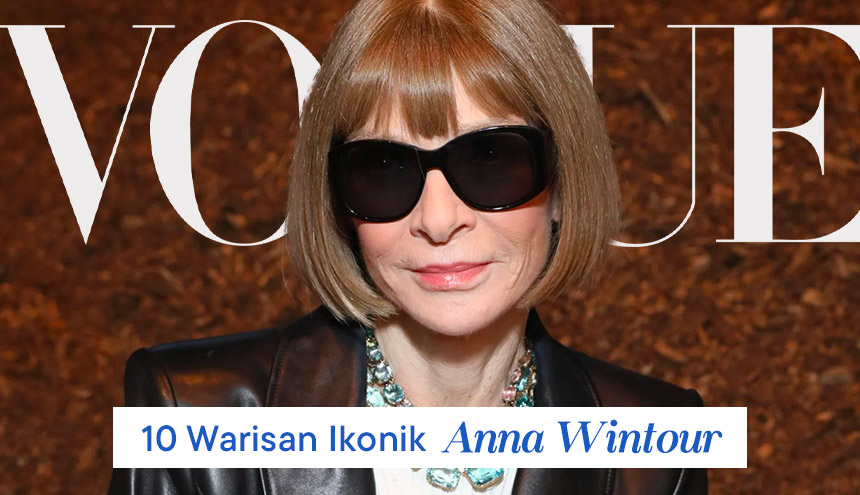 10 Warisan Ikonik Anna Wintour untuk Vogue