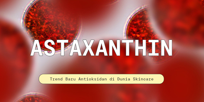 Astaxanthin: Trend Baru Antioksidan di Dunia Skincare, Apa Emang Sebagus Itu?