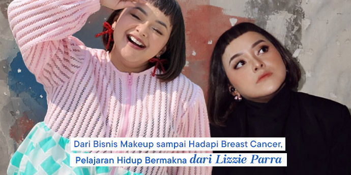 Dari Bisnis Makeup sampai  Hadapi Breast Cancer, Pelajaran Hidup Bermakna  dari Lizzie Parra