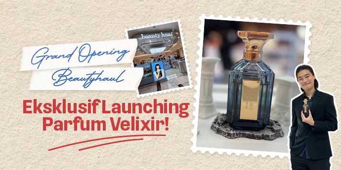 Grand Opening Beautyhaul di Grand Indonesia, Sekaligus Eksklusif Launching Parfum Velixir!