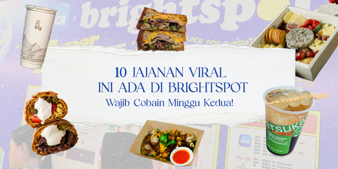 10 Jajanan Viral Ini Ada di Brightspot, Wajib Cobain Minggu Kedua!