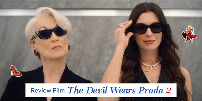Review The Devil Wears Prada 2 (2026): Bukan Cuma Fashion, Pelajaran soal Luka dan Loyalitas