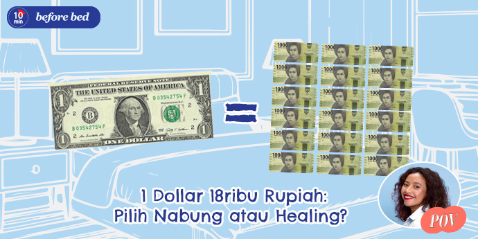 Di Tengah Gempuran Dolar 18 Ribu, Pilih Nabung atau Healing?