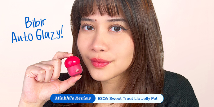 Review Esqa Sweet Treat Lip Jelly Pot: Dengan Teknologi Glaze Lock, Bibir Auto Glazy!