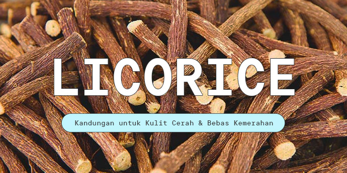 Licorice: Kandungan Multifungsi untuk Kulit Cerah & Bebas Kemerahan