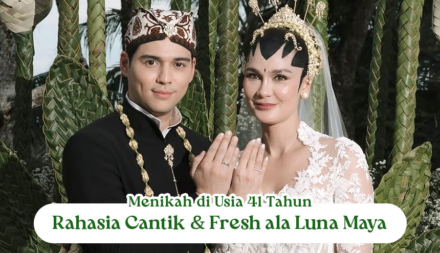 Menikah di Usia 41 Tahun, Ini Dia Rahasia Wajah Cantik dan Fresh ala Luna Maya!