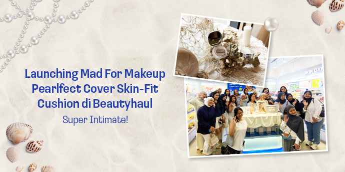Launching Mad For Makeup Pearlfect Cover Skin-Fit Cushion di Beautyhaul, Super Intimate!