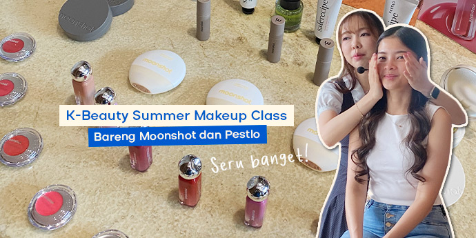 K-Beauty Summer Makeup Class Bareng Moonshot dan Pestlo, Seru Banget!