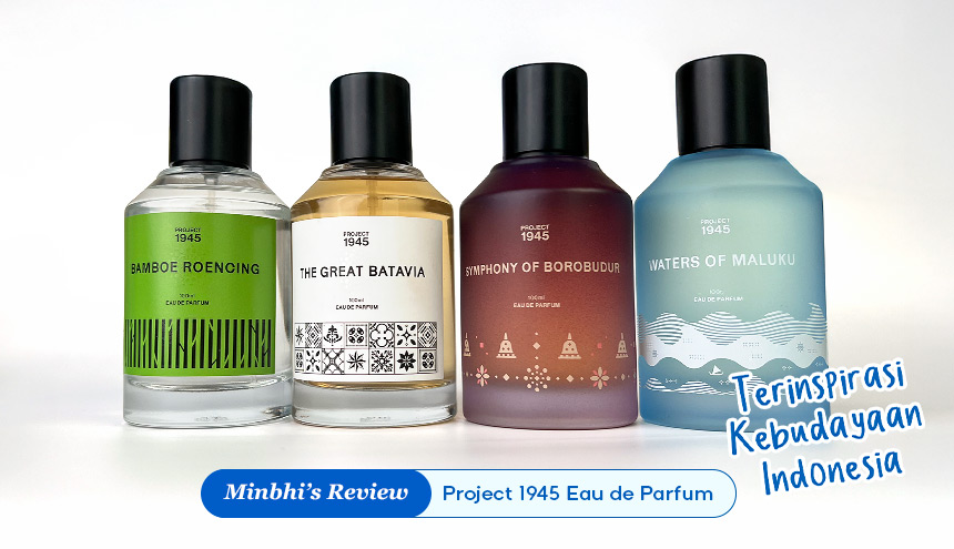 Review Parfum Project 1945: Keliling Indonesia dengan 4 Fragrance Terbaik Mereka!