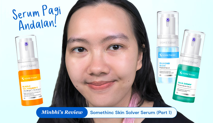 Review Serum Somethinc: Glass C 12% Vitamin C, Diamond Glow PhytoCell Serum, dan Calm Down Skinpair Barrier Serum!
