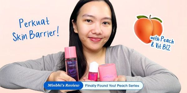 Review Finally Found You Peach Series: Perkuat Skin Barrier & Maksimalkan Hidrasi!