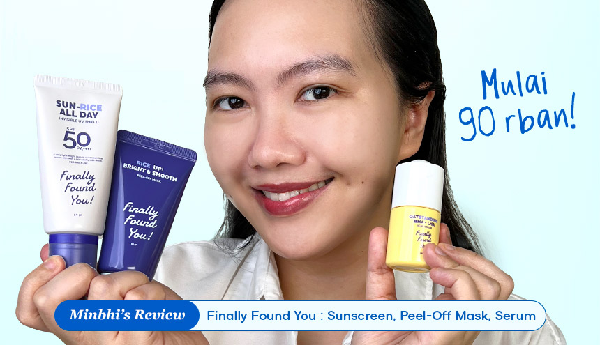 Review Skincare Finally Found You: Sunscreen, Peel-Off Mask dan Serum Jerawat Mulai dari 90 Ribuan!