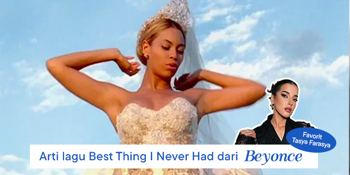 Mengulik Lirik Lagu Best Thing I Never Had, Lagu Beyoncé yang Jadi Favorit Tasya Farasya