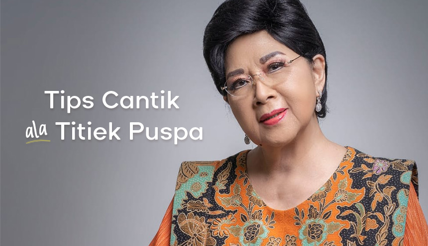 4 Tips Cantik ala Titiek Puspa yang Bikin Kulit Kelihatan Kencang, Semuanya Alami!