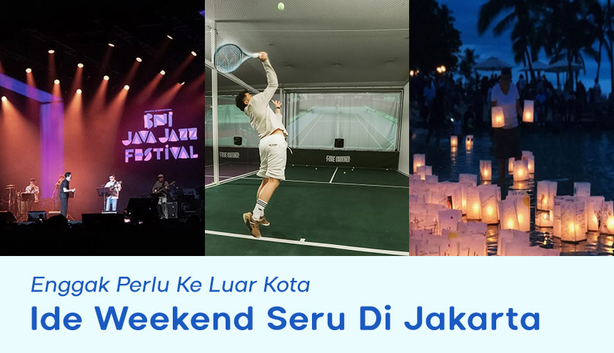 Ide Weekend Seru Di Jakarta, Enggak Perlu Ke Luar Kota