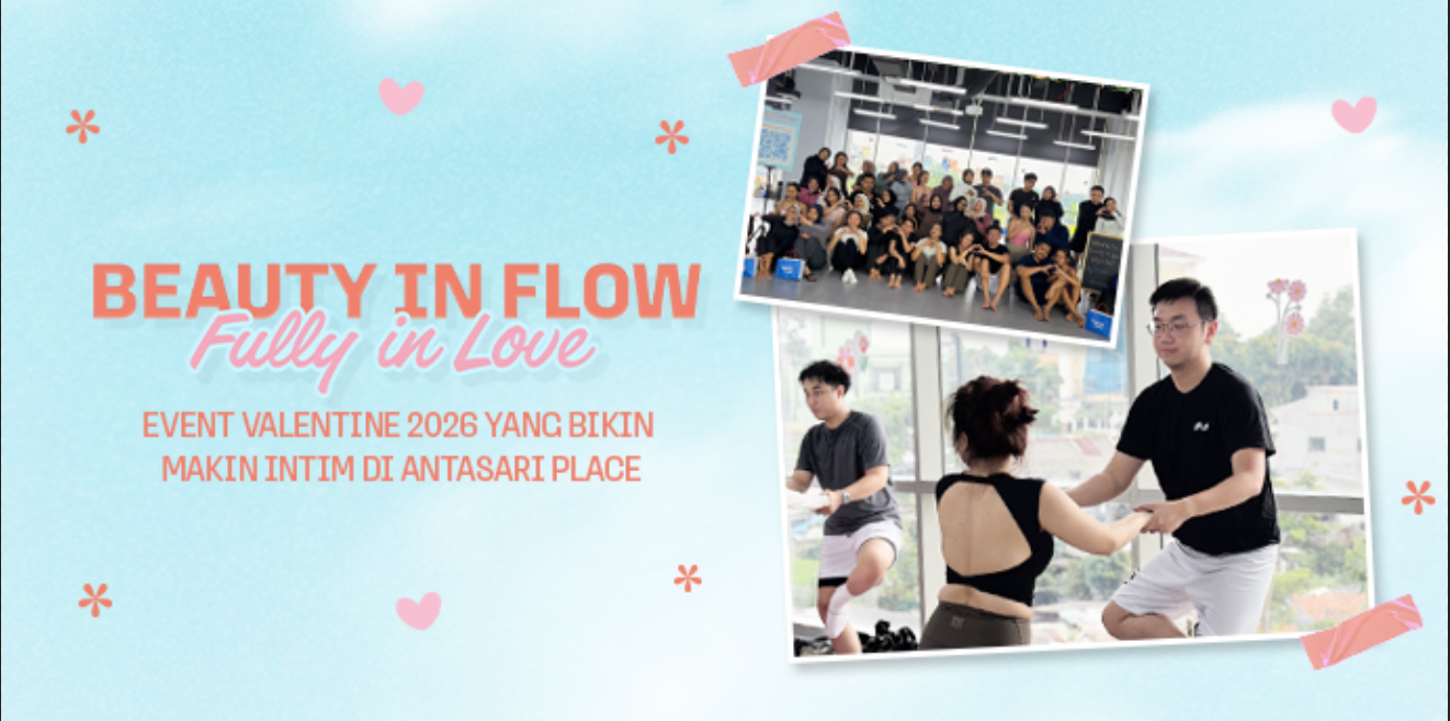 Beauty in Flow, Fully in Love: Event Valentine 2026 yang Bikin Makin Intim di Antasari Place