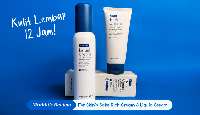 Review Moisturizer For Skin’s Sake Rich dan Liquid Cream: Melembapkan Kulit Sampai 12 Jam!