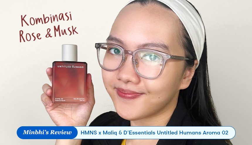 Review Parfum Untitled HMNS X Maliq & D’Essentials Aroma 02: Kombinasi Rose dan Musk