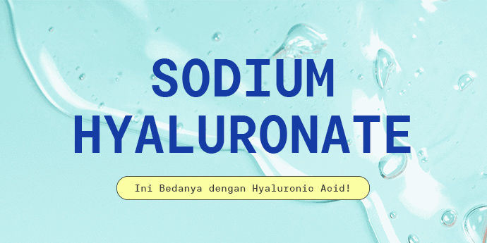 Sodium Hyaluronate vs Hyaluronic Acid: Serupa Tapi Tak Sama, Ini Bedanya!