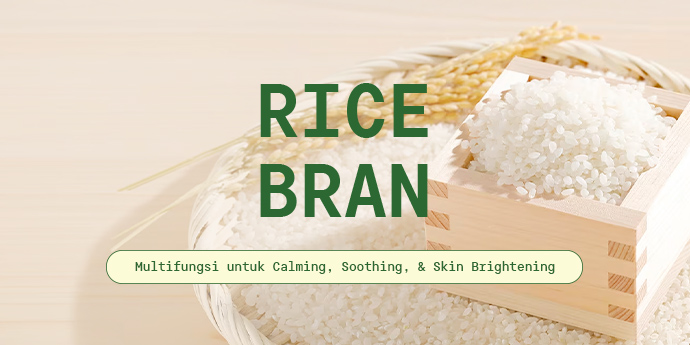 Rice Bran Extract: Kandungan Multifungsi untuk Calming, Soothing, dan Skin Brightening