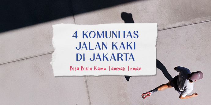 4 Komunitas Jalan Kaki di Jakarta yang Bikin Kamu Tambah Teman