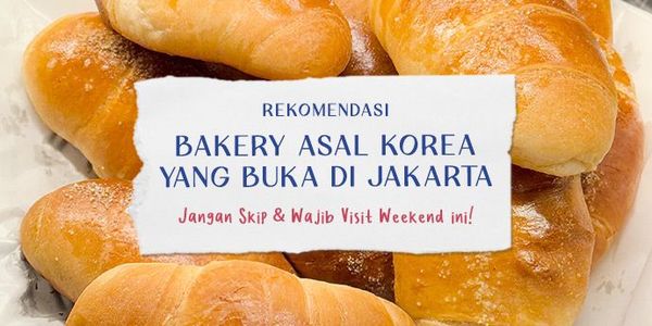 Rekomendasi Bakery Asal Korea yang Buka di Jakarta, Jangan Skip & Wajib Visit Weekend ini!