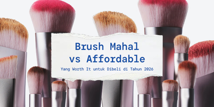 Brush Mahal vs Affordable: Mana yang Worth It untuk Dibeli Tahun 2026 Ini?