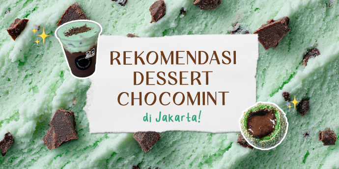 8 Rekomendasi Dessert Rasa Chocomint di Jakarta!