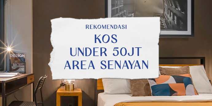 Nggak Sampai 50 Juta, Rekomendasi Kos Area Senayan & Sekitarnya