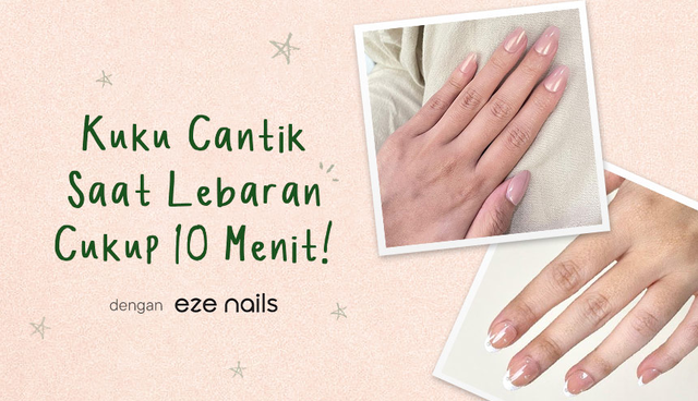 Kuku Cantik Saat Lebaran dari Eze Nails: Pakainya 10 Menit Saja!
