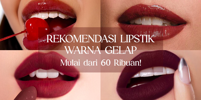 Rekomendasi Lipstik Warna Gelap, Mulai dari 60 Ribuan!