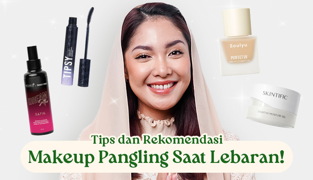 Tips & Rekomendasi Makeup Bikin Pangling di Hari Raya Idul Fitri