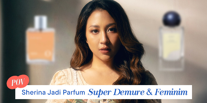 POV Sherina Kalau Jadi Parfum, Super Demure & Feminim