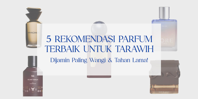 5 Rekomendasi Parfum Terbaik untuk Ibadah Tarawih, Dijamin Paling Wangi & Tahan Lama!