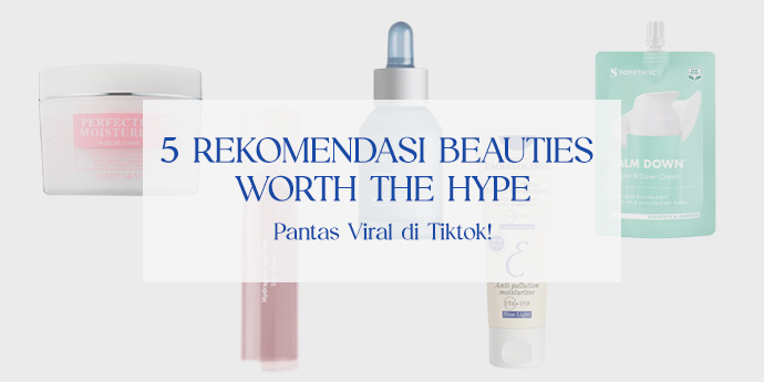 5 Rekomendasi Beauties Lokal & Internasional yang Worth the Hype, Pantas Viral di Tiktok