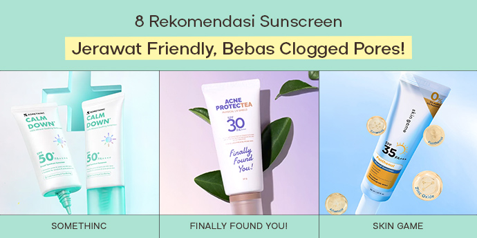 Rekomendasi 8 Sunscreen Jerawat Friendly, Bebas Clogged Pores!