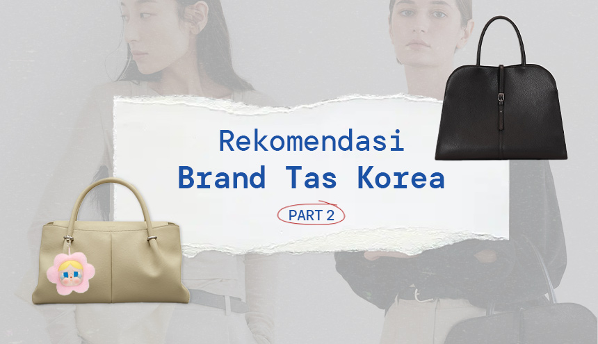 Part 2 Rekomendasi Tas yang Wajib Dibeli saat Liburan ke Korea
