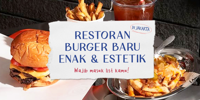 5 Restoran Burger Baru & Enak di Jakarta yang Estetik & Wajib Dicoba
