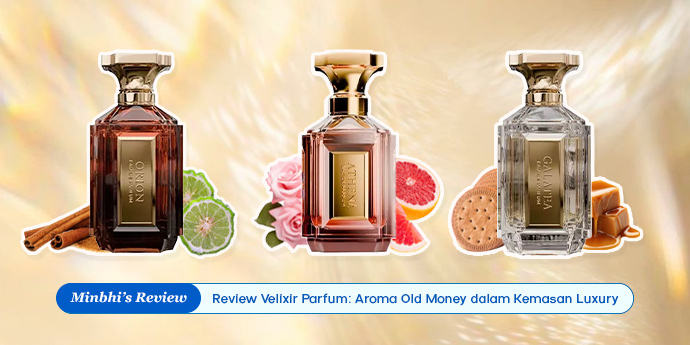 Review Velixir Parfum: Aroma Old Money dalam Kemasan Luxury