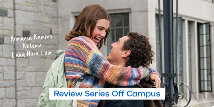 SPOILER ALERT! Review Off Campus: Saat Romansa Kampus Ketemu Luka Masa Lalu