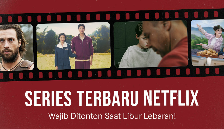 Tiga Series Netflix Terbaru yang Wajib Ditonton Saat Libur Lebaran!