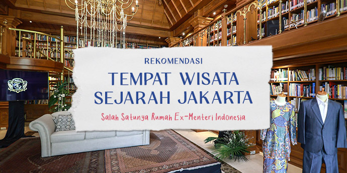 Wisata Sejarah Jakarta: Berkunjung ke Rumah Ex-Menteri Indonesia