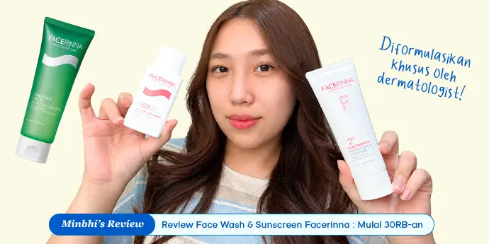 Review Face Wash & Sunscreen Facerinna: Created by Dermatology Expert dengan Harga Mulai dari 30RB-an