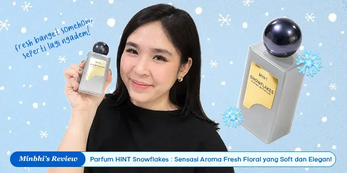 Review Parfum HINT Snowflakes: Fresh, Soft Floral, Cocok Dipakai di Musim Panas