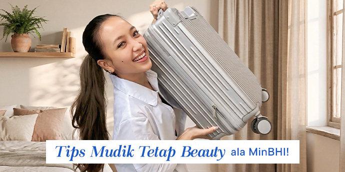 5 Tips Mudik Tetap Beauty ala MinBHI!